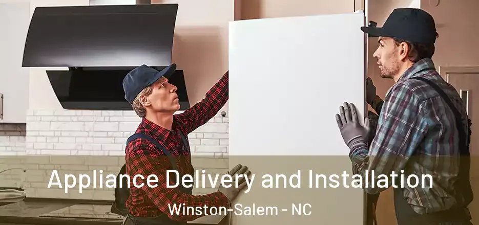  Appliance Delivery and Installation Winston-Salem - NC